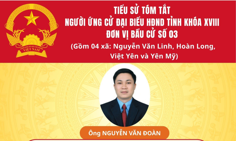 TIỂU SỬ VÀ CHƯƠNG TRÌNH HÀNH ĐỘNG CỦA ỨNG CỬ VIÊN ĐẠI BIỂU HĐND TỈNH KHÓA XVIII TẠI ĐƠN VỊ BẦU CỬ SỐ 3: ÔNG NGUYỄN VĂN ĐOÀN